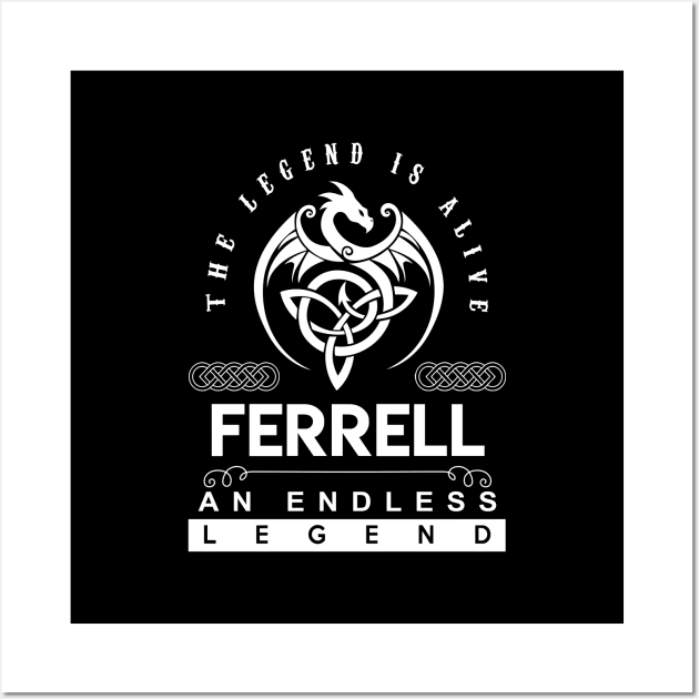 Ferrell Name T Shirt - The Legend Is Alive - Ferrell An Endless Legend Dragon Gift Item Wall Art by riogarwinorganiza